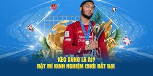 Giải nghĩa kèo rung là gì? Cách đặt kèo hợp lý
